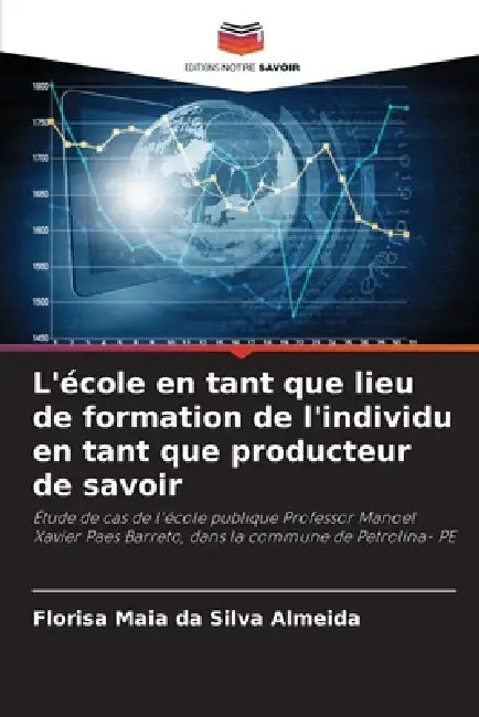 L'école en tant que lieu de formation de l'individu en tant que producteur de savoir by Florisa Maia Da Silva Almeida