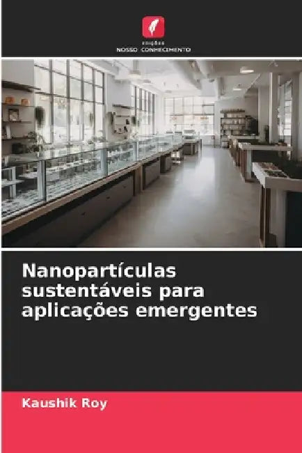 Nanopartículas sustentáveis para aplicações emergentes by Kaushik Roy