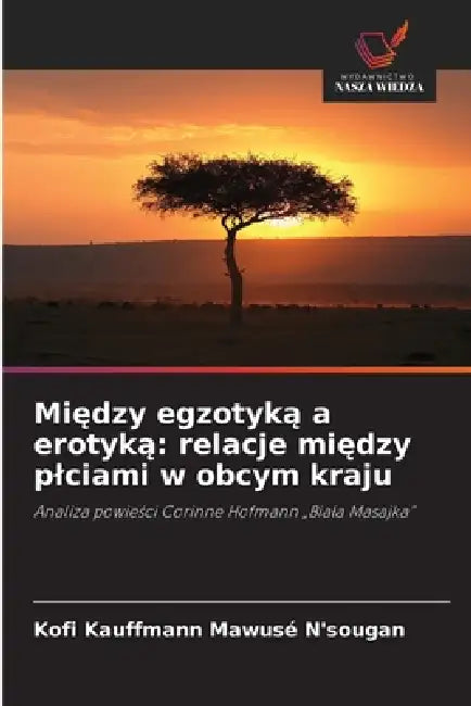 Między egzotyką a erotyką: relacje między plciami w obcym kraju by Kofi Kauffmann Mawusé N'Sougan