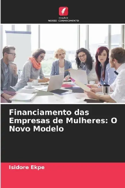 Financiamento das Empresas de Mulheres: O Novo Modelo by Isidore Ekpe
