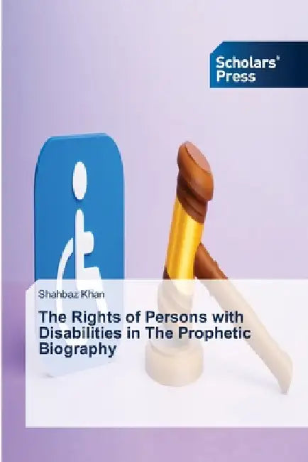 The Rights of Persons with Disabilities in The Prophetic Biography by Shahbaz Khan