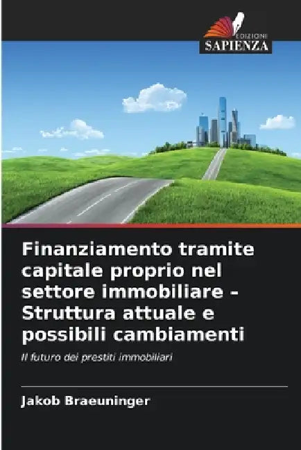 Finanziamento tramite capitale proprio nel settore immobiliare - Struttura attuale e possibili cambiamenti by Jakob Braeuninger