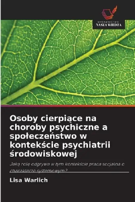 Osoby cierpiące na choroby psychiczne a spoleczeństwo w kontekście psychiatrii środowiskowej by Lisa Warlich