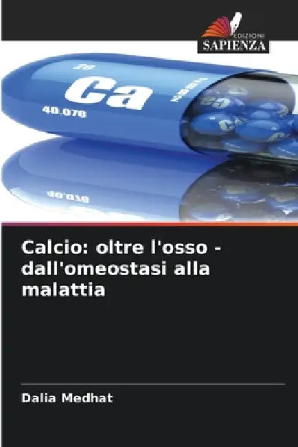 Calcio: oltre l'osso - dall'omeostasi alla malattia by Dalia Medhat