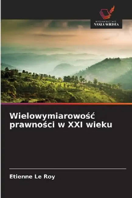 Wielowymiarowośc prawności w XXI wieku by Etienne Le Roy