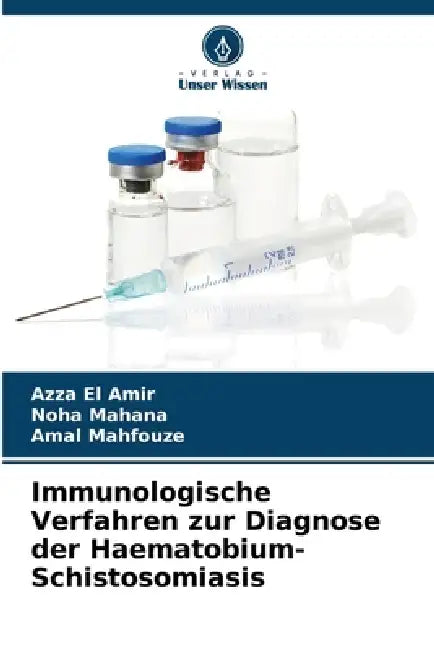 Immunologische Verfahren zur Diagnose der Haematobium-Schistosomiasis by Azza El Amir, Noha Mahana, Amal Mahfouze
