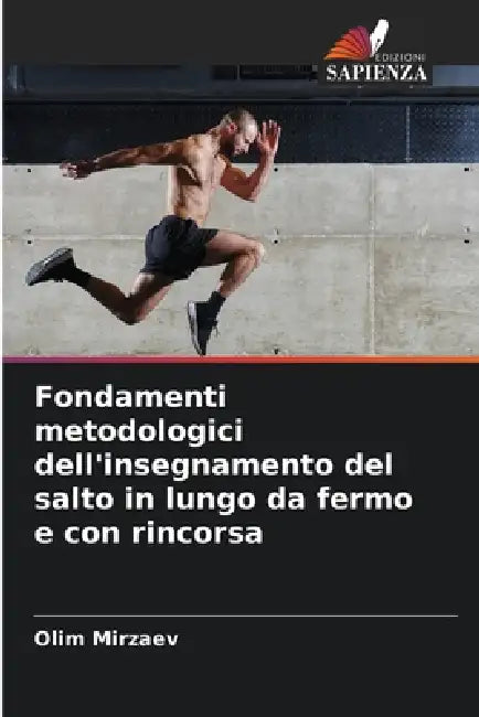 Fondamenti metodologici dell'insegnamento del salto in lungo da fermo e con rincorsa by Olim Mirzaev