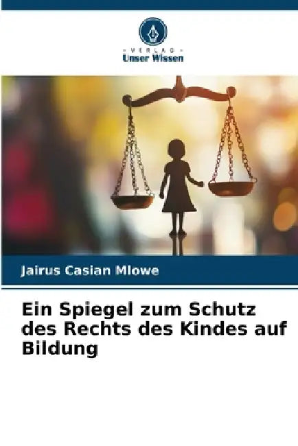 Ein Spiegel zum Schutz des Rechts des Kindes auf Bildung by Jairus Casian Mlowe