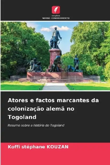 Atores e factos marcantes da colonização alemã no Togoland by Koffi Stéphane Kouzan