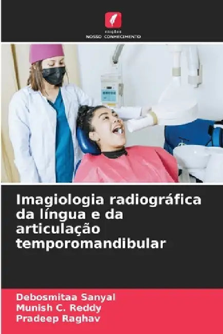 Imagiologia radiográfica da língua e da articulação temporomandibular by Debosmitaa Sanyal, Munish C. Reddy, Pradeep Raghav