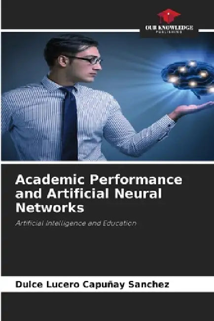 Academic Performance and Artificial Neural Networks by Dulce Lucero Capuñay Sanchez