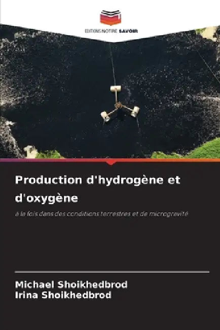 Production d'hydrogène et d'oxygène by Michael Shoikhedbrod, Irina Shoikhedbrod
