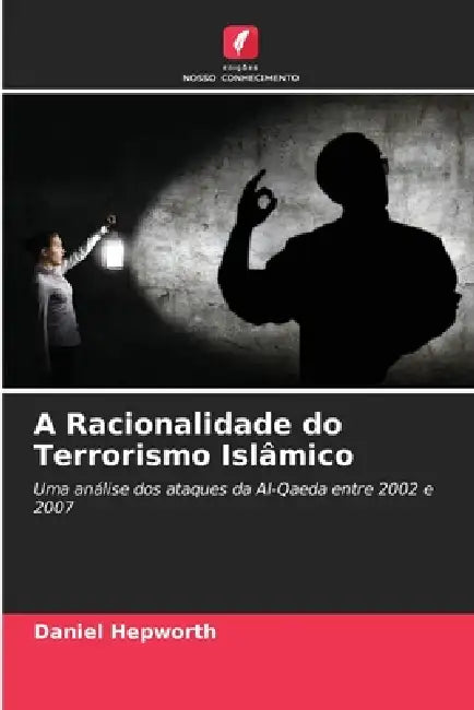 A Racionalidade do Terrorismo Islâmico by Daniel Hepworth