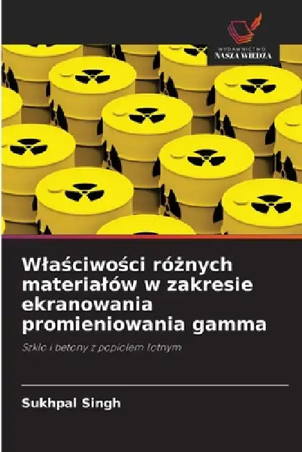 Wlaściwości różnych materialów w zakresie ekranowania promieniowania gamma by Sukhpal Singh