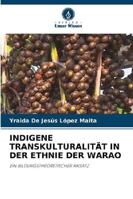 Indigene Transkulturalität in Der Ethnie Der Warao by Yraida de Jesús López Maita