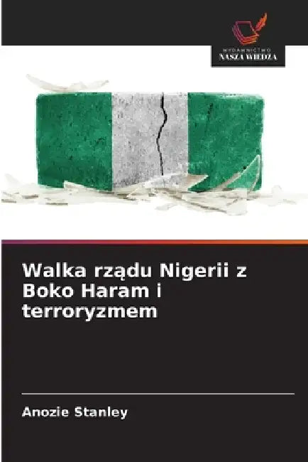Walka rządu Nigerii z Boko Haram i terroryzmem by Anozie Stanley