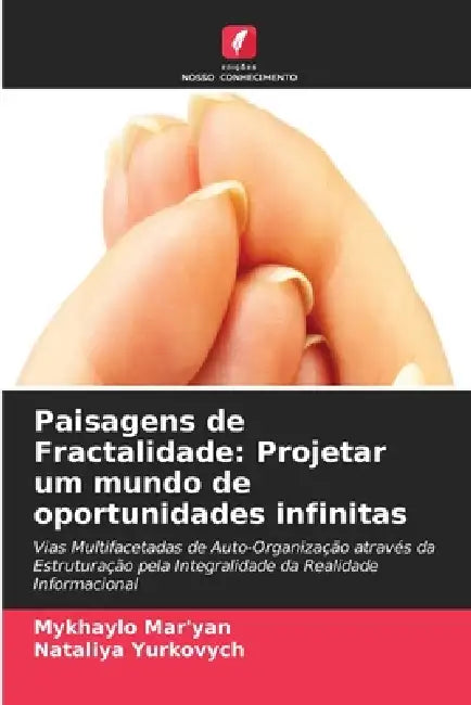 Paisagens de Fractalidade: Projetar um mundo de oportunidades infinitas by Mykhaylo Mar'yan, Nataliya Yurkovych
