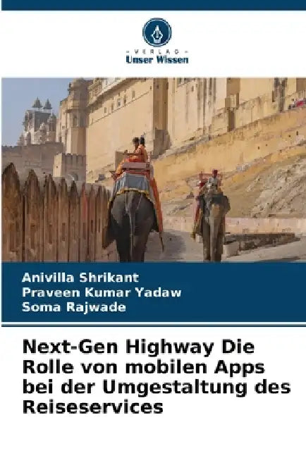 Next-Gen Highway Die Rolle von mobilen Apps bei der Umgestaltung des Reiseservices by Anivilla Shrikant, Praveen Kumar Yadaw, Soma Rajwade