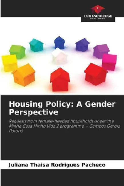Housing Policy: A Gender Perspective by Juliana Thaisa Rodrigues Pacheco