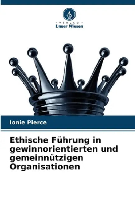 Ethische Führung in gewinnorientierten und gemeinnützigen Organisationen by Ionie Pierce