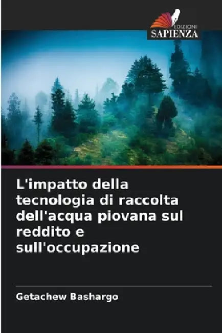 L'impatto della tecnologia di raccolta dell'acqua piovana sul reddito e sull'occupazione by Getachew Bashargo