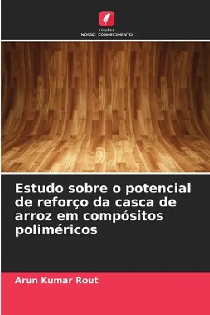 Estudo sobre o potencial de reforço da casca de arroz em compósitos poliméricos by Arun Kumar Rout