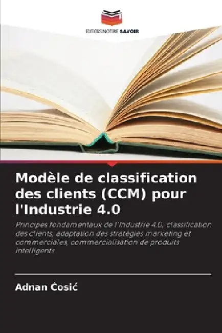 Modèle de classification des clients (CCM) pour l'Industrie 4.0 by Adnan Ćosic