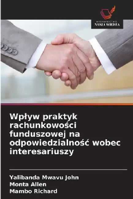 Wplyw praktyk rachunkowości funduszowej na odpowiedzialnośc wobec interesariuszy by Yalibanda Mwavu John, Monta Allen, Mambo Richard