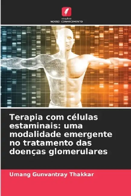 Terapia com células estaminais: uma modalidade emergente no tratamento das doenças glomerulares by Umang Gunvantray Thakkar
