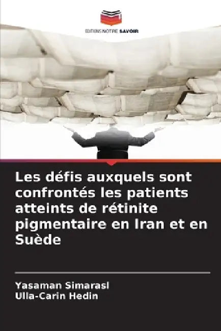 Les défis auxquels sont confrontés les patients atteints de rétinite pigmentaire en Iran et en Suède by Yasaman Simarasl, Ulla-Carin Hedin