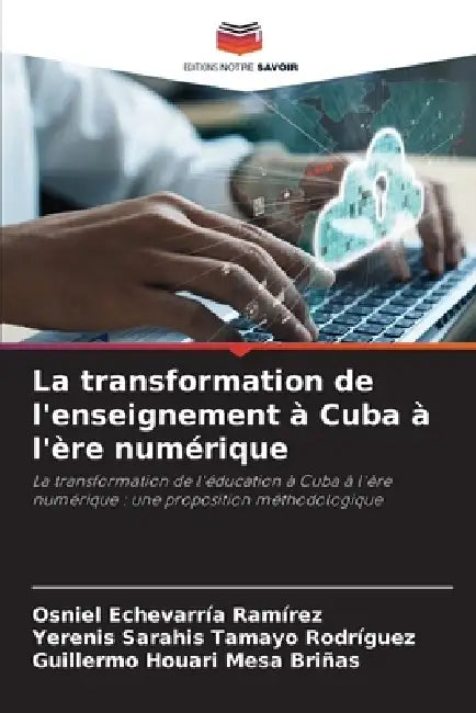 La transformation de l'enseignement à Cuba à l'ère numérique by Osniel Echevarría Ramírez, Yerenis Sarahis Tamayo Rodríguez, Guillermo Houari Mesa Briñas