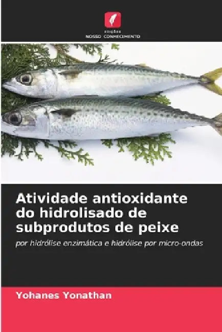 Atividade antioxidante do hidrolisado de subprodutos de peixe by Yohanes Yonathan