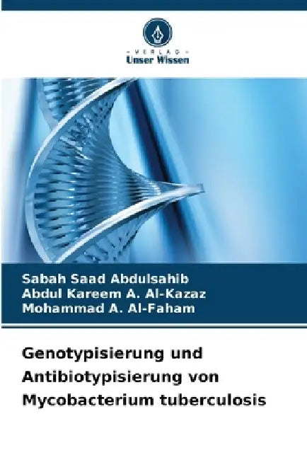Genotypisierung und Antibiotypisierung von Mycobacterium tuberculosis by Sabah Saad Abdulsahib, Abdul Kareem a. Al-Kazaz, Mohammad A. Al-Faham