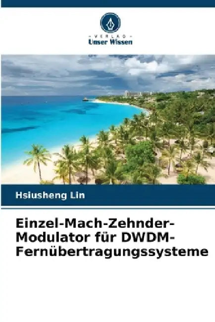 Einzel-Mach-Zehnder-Modulator für DWDM-Fernübertragungssysteme by Hsiusheng Lin
