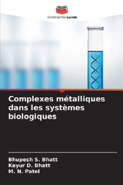 Complexes métalliques dans les systèmes biologiques by Bhupesh S. Bhatt, Keyur D. Bhatt, M. N. Patel