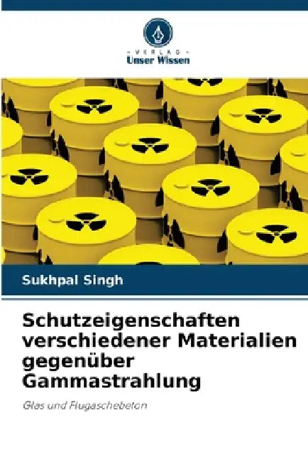 Schutzeigenschaften verschiedener Materialien gegenüber Gammastrahlung by Sukhpal Singh