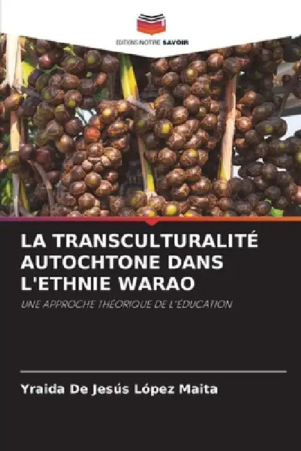 La Transculturalité Autochtone Dans l'Ethnie Warao by Yraida de Jesús López Maita