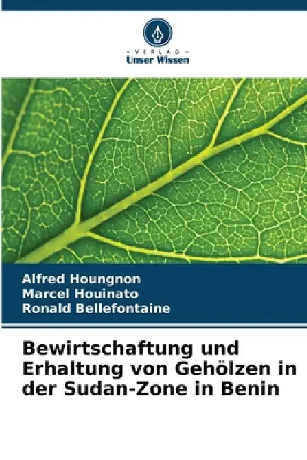 Bewirtschaftung und Erhaltung von Gehölzen in der Sudan-Zone in Benin by Alfred Houngnon, Marcel Houinato, Ronald Bellefontaine