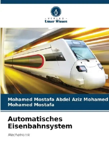Automatisches Eisenbahnsystem by Mohamed Mostafa Abdel Aziz Mohamed, Mohamed Mostafa