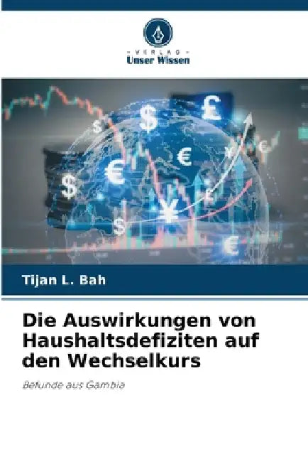 Die Auswirkungen von Haushaltsdefiziten auf den Wechselkurs by Tijan L. Bah