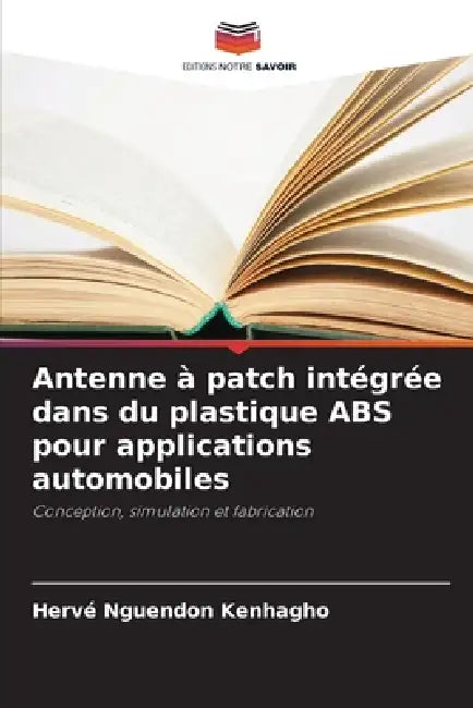 Antenne à patch intégrée dans du plastique ABS pour applications automobiles by Hervé Nguendon Kenhagho