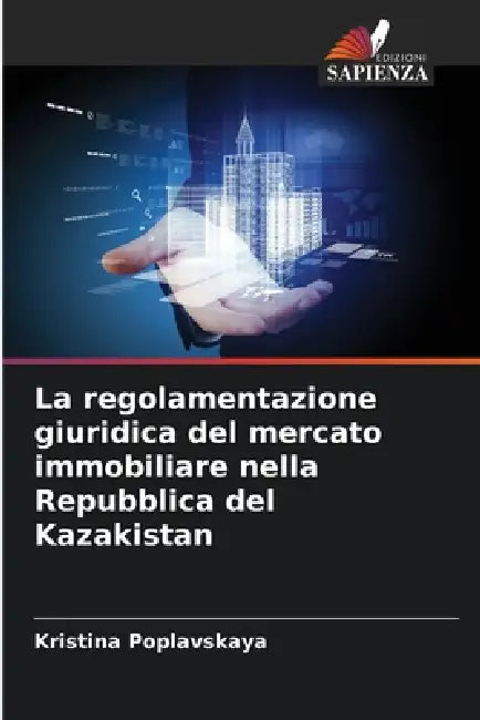 La regolamentazione giuridica del mercato immobiliare nella Repubblica del Kazakistan by Kristina Poplavskaya