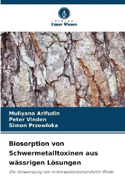 Biosorption von Schwermetalltoxinen aus wässrigen Lösungen by Muliyana Arifudin, Peter Vinden, Simon Przewloka