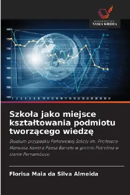 Szkola jako miejsce ksztaltowania podmiotu tworzącego wiedzę by Florisa Maia Da Silva Almeida
