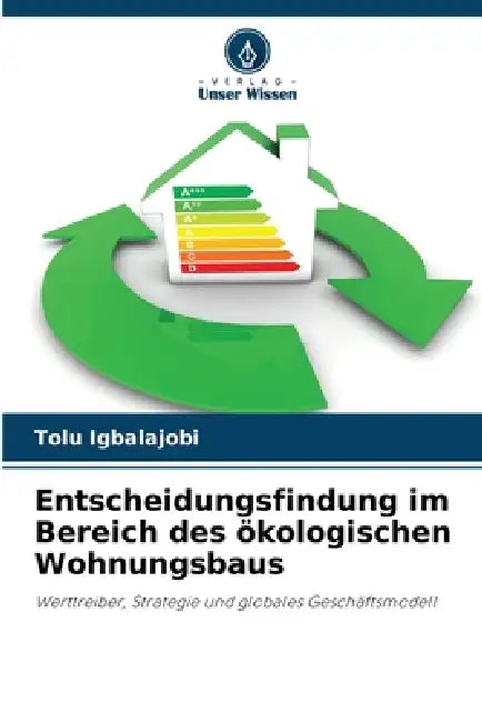 Entscheidungsfindung im Bereich des ökologischen Wohnungsbaus by Tolu Igbalajobi