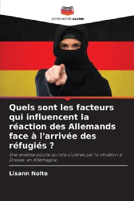 Quels sont les facteurs qui influencent la réaction des Allemands face à l'arrivée des réfugiés ? by Lisann Nolte