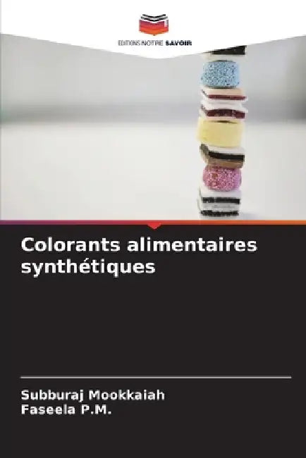 Colorants alimentaires synthétiques by Subburaj Mookkaiah, Faseela P. M.