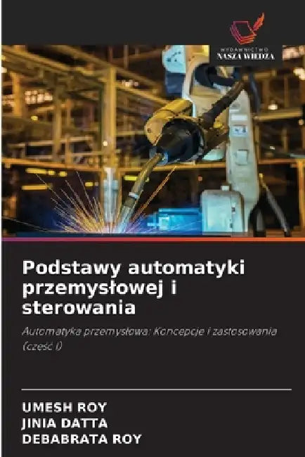 Podstawy automatyki przemyslowej i sterowania by Umesh Roy, Jinia Datta, Debabrata Roy