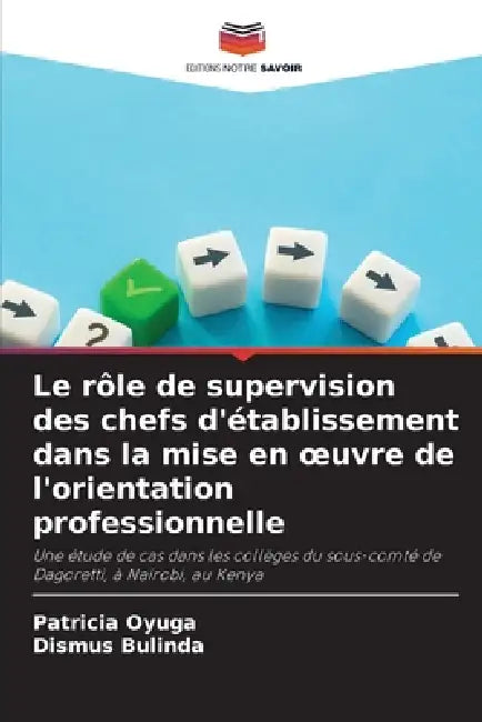 Le rôle de supervision des chefs d'établissement dans la mise en oeuvre de l'orientation professionnelle by Patricia Oyuga, Dismus Bulinda