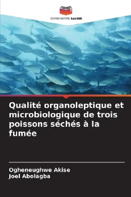 Qualité organoleptique et microbiologique de trois poissons séchés à la fumée by Ogheneughwe Akise, Joel Abolagba